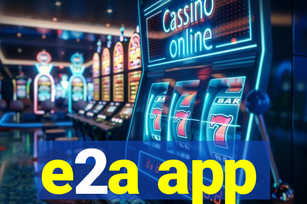 e2a app